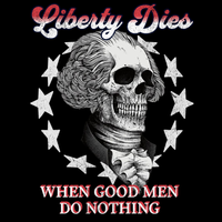 Skull with 13 stars and text 'Liberty Dies When Good Men Do Nothing' design
