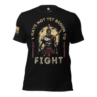 I Have Not Yet Begun to Fight T-Shirt - Warrior apparel for fighters. black