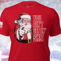 Nothing For Christmas T-Shirt with Funny Santa Saying You Ain’t Gettin Shit
