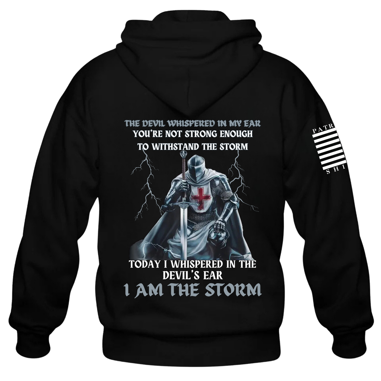 Back view of the I Am The Storm Hoodie – showcasing faith-inspired resilience with a knight proclaiming the devil whispered in my ear your not strong enough to withstand the storm, but today i whispered in the devils ear, I am the storm..